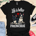 Life is better with a frenchie - V7 - Hmmm T-Shirt